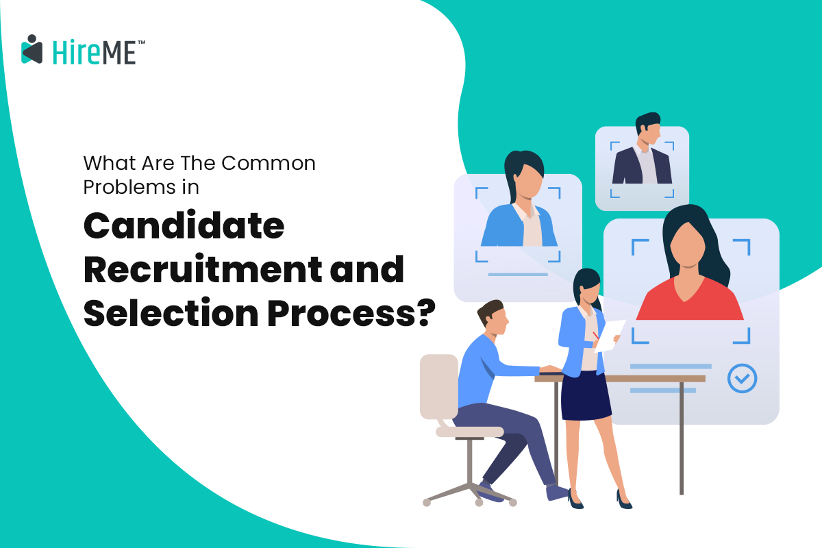 What Are The Common Problems in Candidate Recruitment and Selection Process? 
